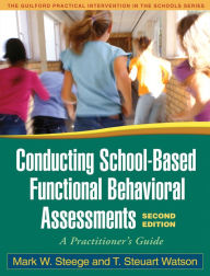 Title: Conducting School-Based Functional Behavioral Assessments, Second Edition: A Practitioner's Guide / Edition 2, Author: Mark W. Steege PhD