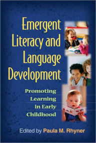 Title: Emergent Literacy and Language Development: Promoting Learning in Early Childhood, Author: Paula M. Rhyner PhD