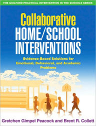 Title: Collaborative Home/School Interventions: Evidence-Based Solutions for Emotional, Behavioral, and Academic Problems (The Guilford Practical Intervention in Schools Series Series), Author: Gretchen Gimpel Peacock PhD