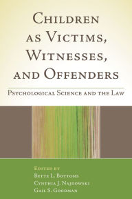 Title: Children as Victims, Witnesses, and Offenders: Psychological Science and the Law, Author: Bette L. Bottoms PhD