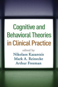 Title: Cognitive and Behavioral Theories in Clinical Practice, Author: Nikolaos Kazantzis PhD