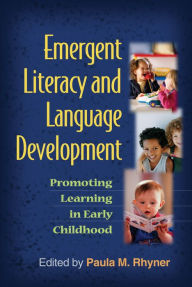 Title: Emergent Literacy and Language Development: Promoting Learning in Early Childhood, Author: Paula M. Rhyner PhD