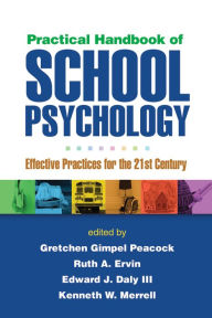 Title: Practical Handbook of School Psychology: Effective Practices for the 21st Century, Author: Gretchen Gimpel Peacock PhD