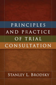 Title: Principles and Practice of Trial Consultation, Author: Stanley L. Brodsky PhD