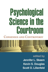 Title: Psychological Science in the Courtroom: Consensus and Controversy, Author: Jennifer L. Skeem PhD