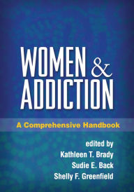 Title: Women and Addiction: A Comprehensive Handbook, Author: Kathleen T. Brady MD