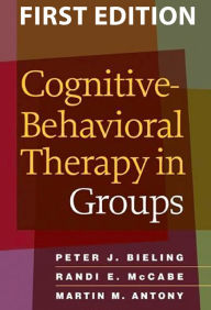 Title: Cognitive-Behavioral Therapy in Groups, Author: Peter J. Bieling PhD