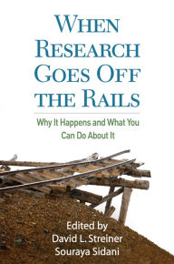Title: When Research Goes Off the Rails: Why It Happens and What You Can Do About It, Author: David L. Streiner PhD