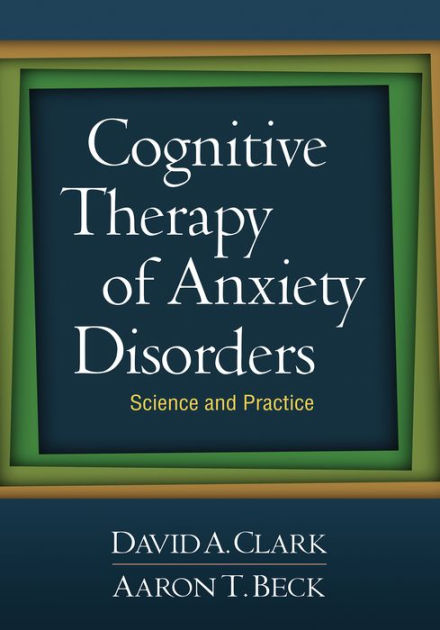 Cognitive Therapy of Anxiety Disorders: Science and Practice by David A ...