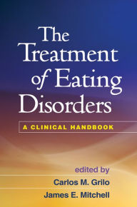 Title: The Treatment of Eating Disorders: A Clinical Handbook, Author: Carlos M. Grilo PhD