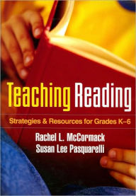 Title: Teaching Reading: Strategies and Resources for Grades K-6 (F), Author: Rachel L. McCormack EdD