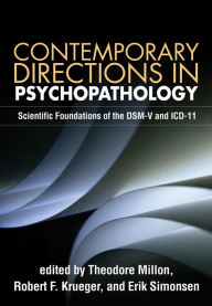 Title: Contemporary Directions in Psychopathology: Scientific Foundations of the DSM-V and ICD-11, Author: Theodore Millon PhD
