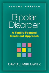 Title: Bipolar Disorder: A Family-Focused Treatment Approach, Author: David J. Miklowitz PhD