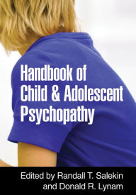 Title: Handbook of Child and Adolescent Psychopathy, Author: Randall T. Salekin PhD