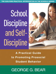 Title: School Discipline and Self-Discipline: A Practical Guide to Promoting Prosocial Student Behavior, Author: George G. Bear PhD