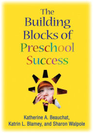 Title: The Building Blocks of Preschool Success, Author: Katherine A. Beauchat EdD