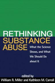 Title: Rethinking Substance Abuse: What the Science Shows, and What We Should Do about It, Author: William R. Miller PhD