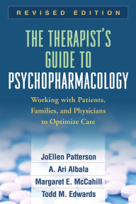 Title: The Therapist's Guide to Psychopharmacology, Revised Edition: Working with Patients, Families, and Physicians to Optimize Care, Author: JoEllen Patterson