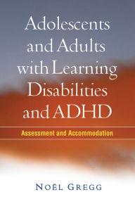 Title: Adolescents and Adults with Learning Disabilities and ADHD: Assessment and Accommodation, Author: Noël Gregg