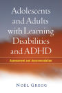 Adolescents and Adults with Learning Disabilities and ADHD: Assessment and Accommodation