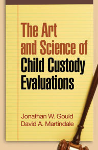 Title: The Art and Science of Child Custody Evaluations, Author: Jonathan W. Gould Phd