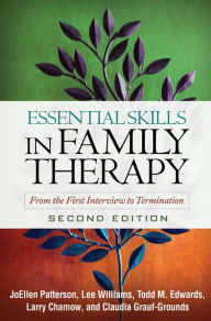 Title: Essential Skills in Family Therapy, Second Edition: From the First Interview to Termination, Author: JoEllen Patterson