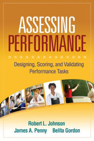 Title: Assessing Performance: Designing, Scoring, and Validating Performance Tasks, Author: Robert L. Johnson PhD
