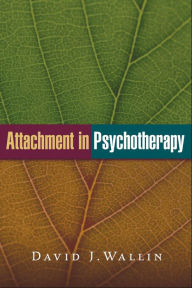 Title: Attachment in Psychotherapy, Author: David J. Wallin PhD