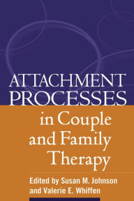 Title: Attachment Processes in Couple and Family Therapy, Author: Susan M. Johnson EdD