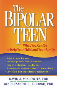 Title: The Bipolar Teen: What You Can Do to Help Your Child and Your Family, Author: David J. Miklowitz PhD