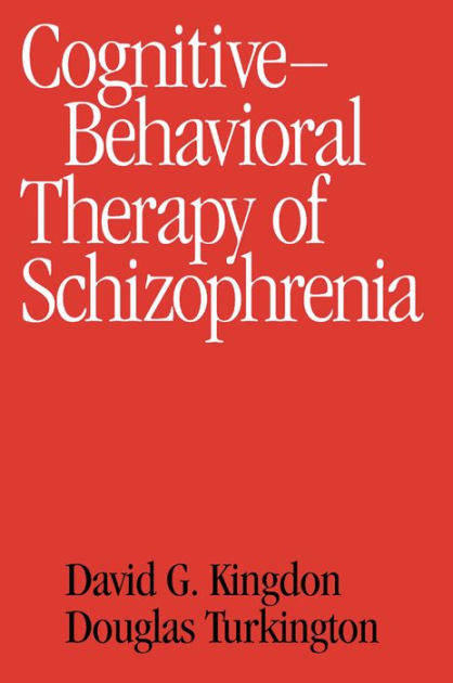 Cognitive Therapy of Schizophrenia / Edition 1 by David G. Kingdon MD ...