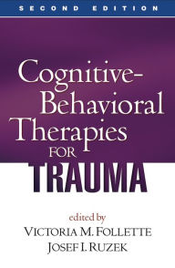 Title: Cognitive-Behavioral Therapies for Trauma, Second Edition, Author: Victoria M. Follette PhD