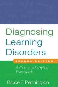 Title: Diagnosing Learning Disorders, Second Edition: A Neuropsychological Framework, Author: Bruce F. Pennington