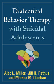 Title: Dialectical Behavior Therapy with Suicidal Adolescents, Author: Alec L. Miller