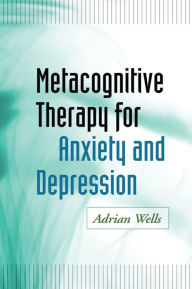 Title: Metacognitive Therapy for Anxiety and Depression, Author: Adrian Wells PhD