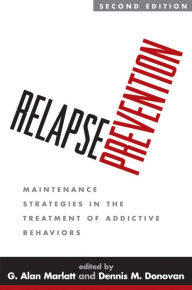 Title: Relapse Prevention, Second Edition: Maintenance Strategies in the Treatment of Addictive Behaviors, Author: G. Alan Marlatt PhD