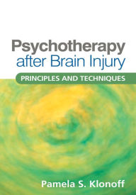 Title: Psychotherapy after Brain Injury: Principles and Techniques, Author: Pamela S. Klonoff PhD