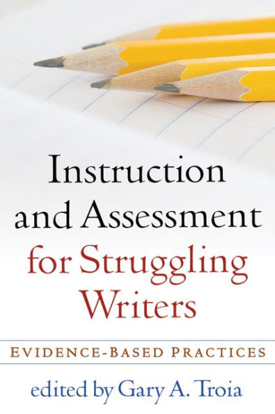 Instruction and Assessment for Struggling Writers: Evidence-Based Practices