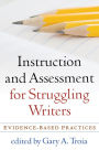 Instruction and Assessment for Struggling Writers: Evidence-Based Practices