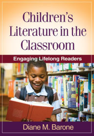 Title: Children's Literature in the Classroom: Engaging Lifelong Readers, Author: Diane M. Barone EdD