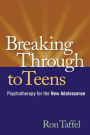 Breaking Through to Teens: Psychotherapy for the New Adolescence