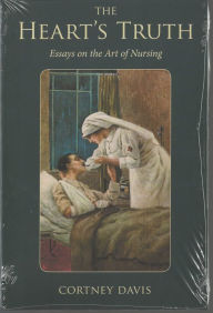 Title: The Heart's Truth: Essays on the Art of Nursing, Author: Cortney Davis