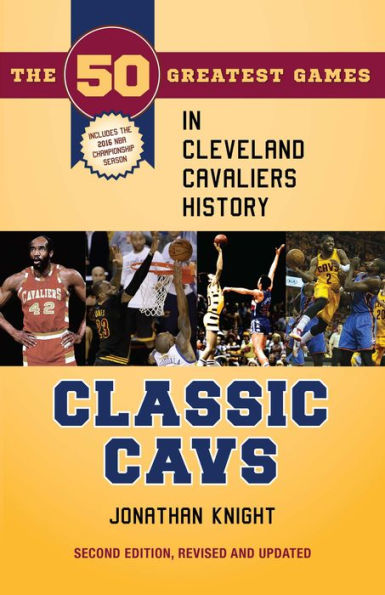 Classic Cavs: The 50 Greatest Games in Cleveland Cavaliers History, 2/E
