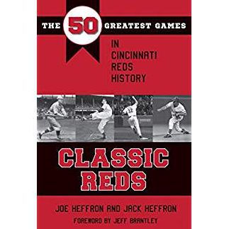 Classic Reds: The 50 Greatest Games in Cincinnati Red History