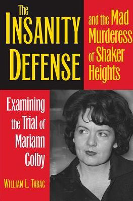 the Insanity Defense and Mad Murderess of Shaker Heights: Examining Trial Mariann Colby