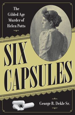 Six Capsules: The Gilded Age Murder of Helen Potts