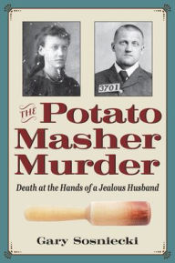 Audio book free download mp3 The Potato Masher Murder: Death at the Hands of a Jealous Husband 9781606354049 MOBI