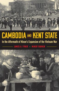 Title: Cambodia and Kent State: In the Aftermath of Nixon's Expansion of the Vietnam War, Author: James A. Tyner