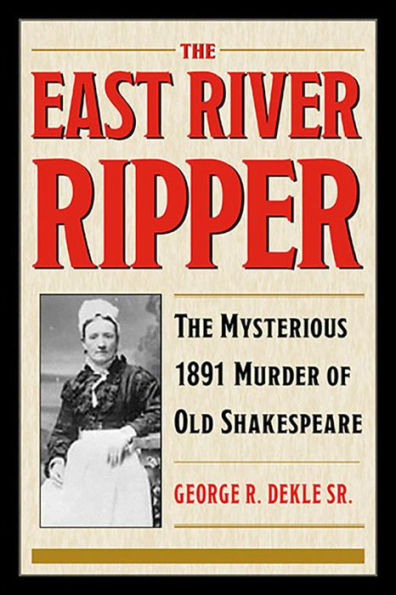 The East River Ripper: The Mysterious 1891 Murder of Old Shakespeare