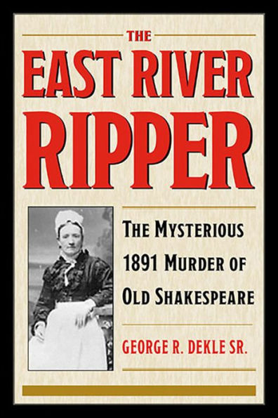 The East River Ripper: Mysterious 1891 Murder of Old Shakespeare